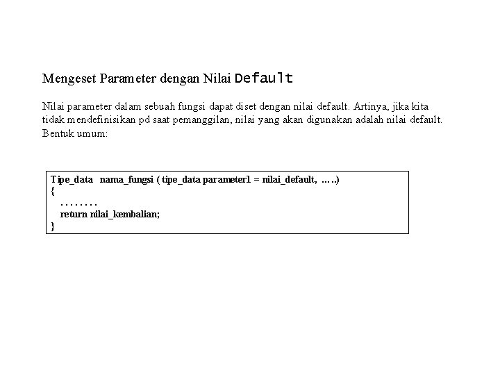 Mengeset Parameter dengan Nilai Default Nilai parameter dalam sebuah fungsi dapat diset dengan nilai