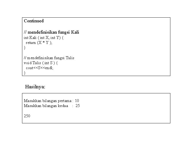 Continued // mendefinisikan fungsi Kali int Kali ( int X, int Y) { return