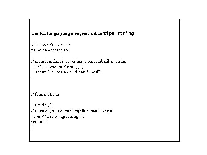 Contoh fungsi yang mengembalikan tipe string # include <iostream> using namespace std; // membuat