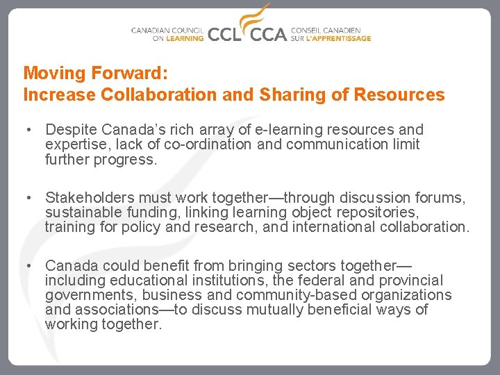 Moving Forward: Increase Collaboration and Sharing of Resources • Despite Canada’s rich array of
