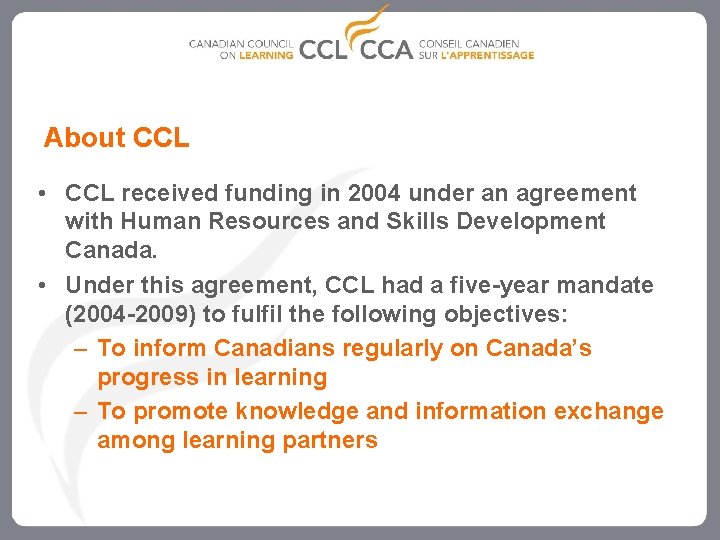 About CCL • CCL received funding in 2004 under an agreement with Human Resources