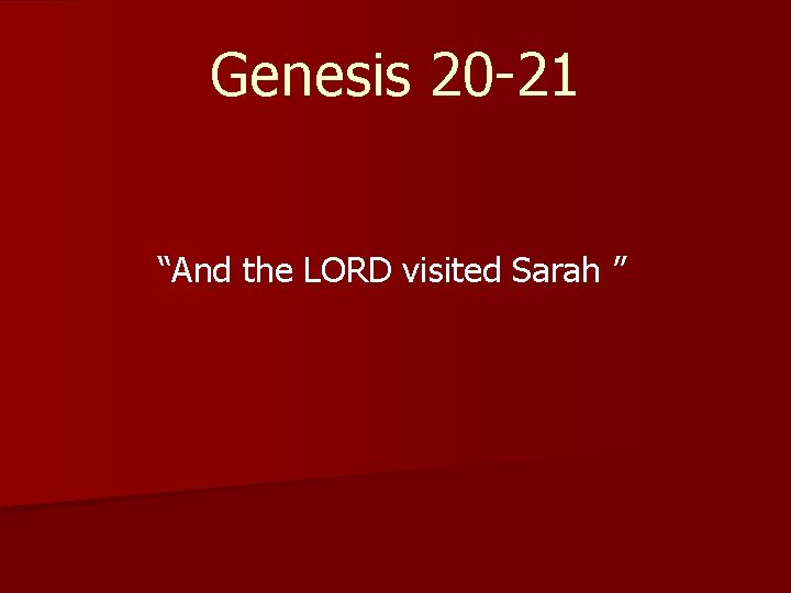 Genesis 20 -21 “And the LORD visited Sarah ” 