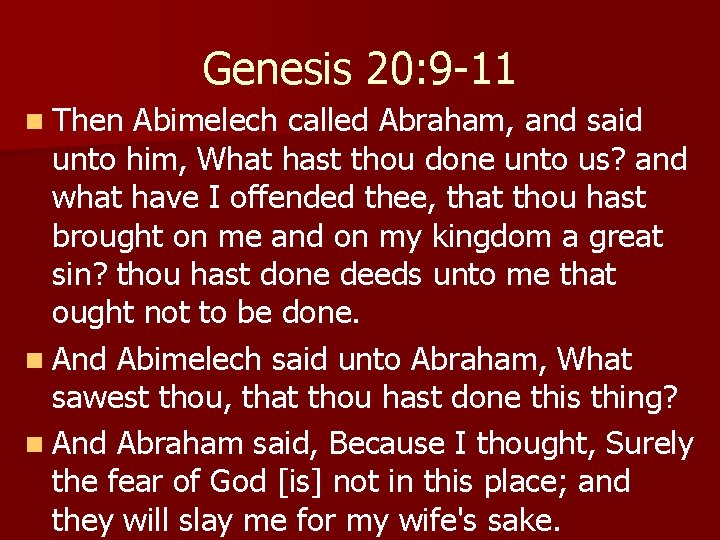 Genesis 20: 9 -11 n Then Abimelech called Abraham, and said unto him, What