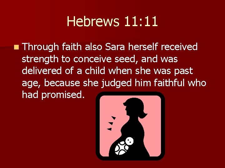 Hebrews 11: 11 n Through faith also Sara herself received strength to conceive seed,