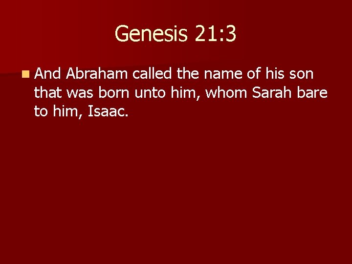 Genesis 21: 3 n And Abraham called the name of his son that was