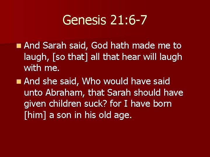 Genesis 21: 6 -7 n And Sarah said, God hath made me to laugh,