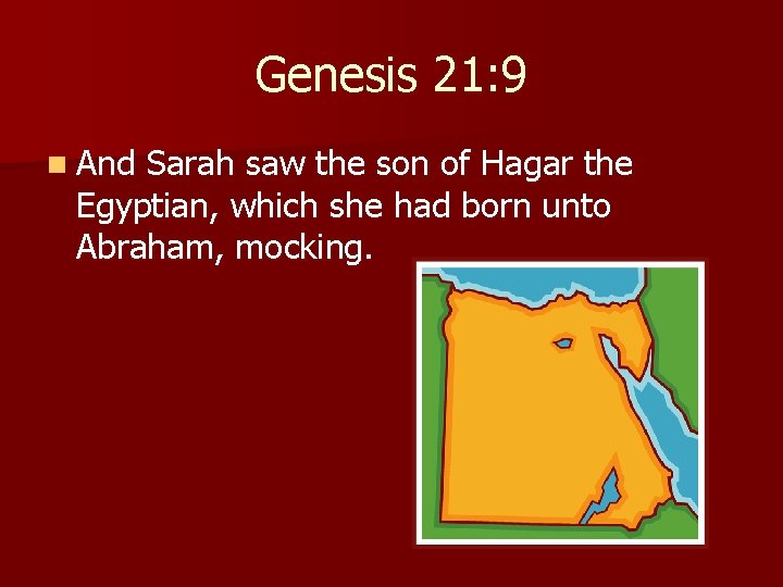 Genesis 21: 9 n And Sarah saw the son of Hagar the Egyptian, which