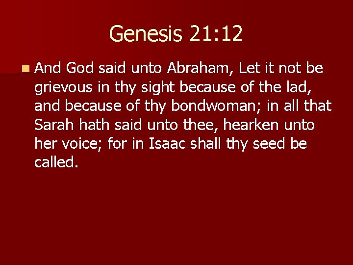 Genesis 21: 12 n And God said unto Abraham, Let it not be grievous