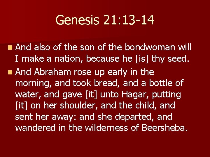 Genesis 21: 13 -14 n And also of the son of the bondwoman will