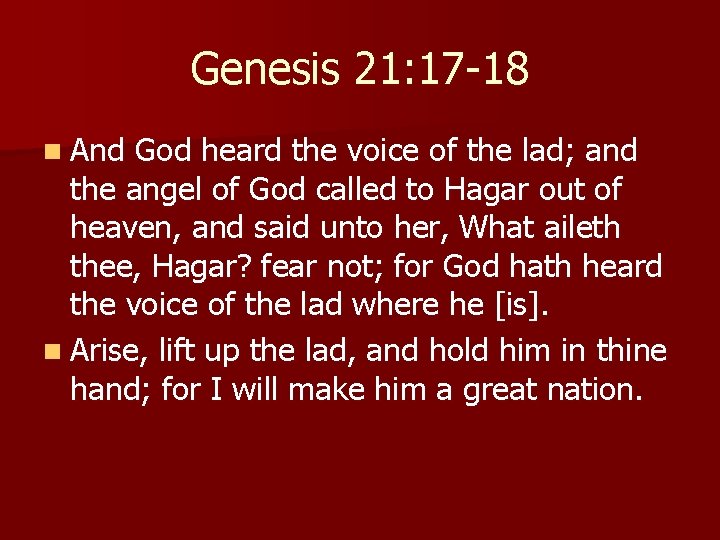 Genesis 21: 17 -18 n And God heard the voice of the lad; and