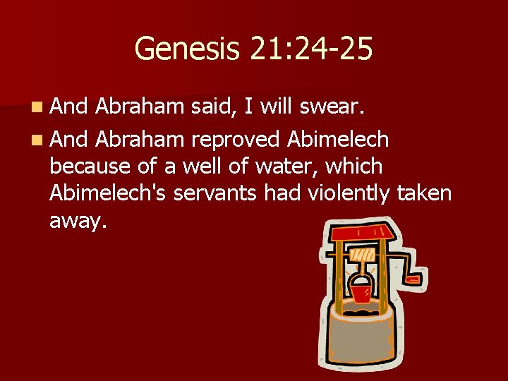 Genesis 21: 24 -25 n And Abraham said, I will swear. n And Abraham