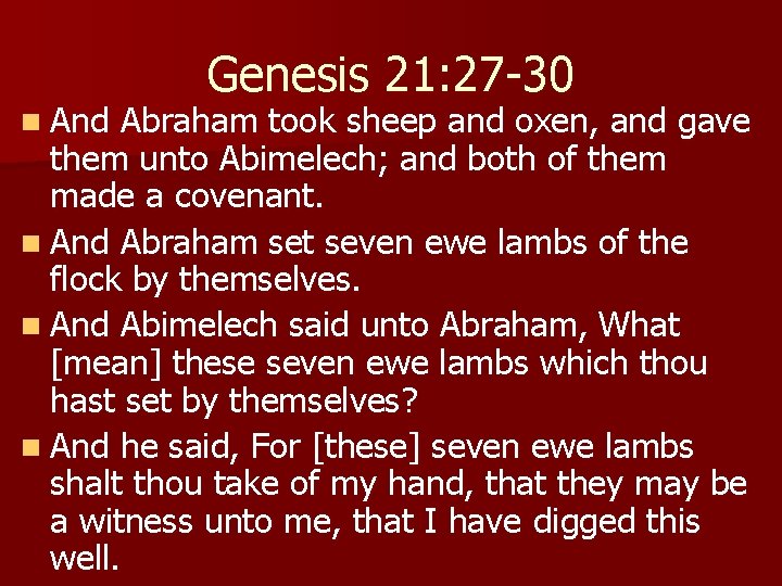 n And Genesis 21: 27 -30 Abraham took sheep and oxen, and gave them