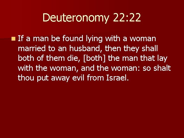 Deuteronomy 22: 22 n If a man be found lying with a woman married