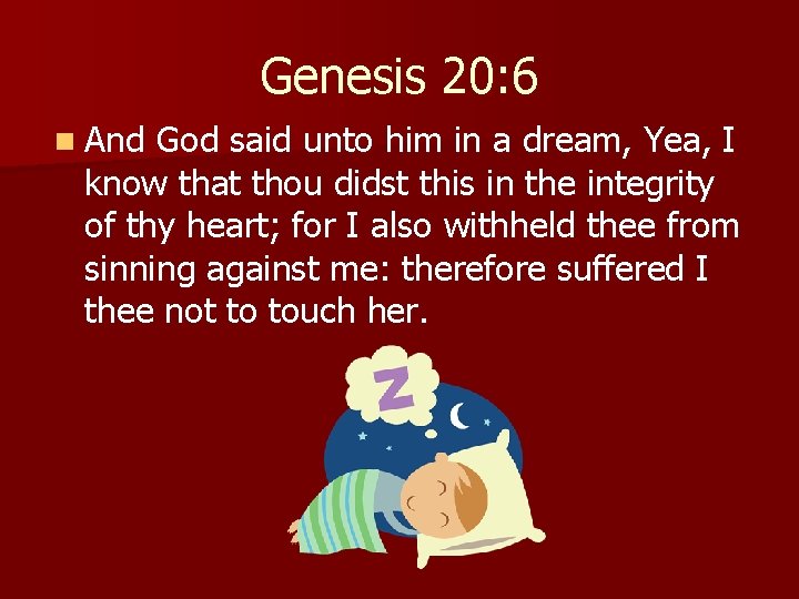 Genesis 20: 6 n And God said unto him in a dream, Yea, I