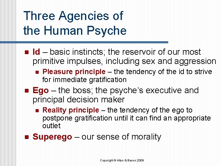 Three Agencies of the Human Psyche n Id – basic instincts; the reservoir of