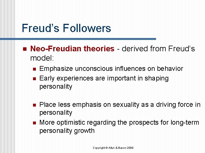 Freud’s Followers n Neo-Freudian theories - derived from Freud’s model: n n Emphasize unconscious