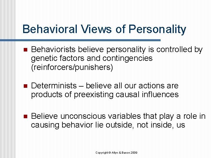 Behavioral Views of Personality n Behaviorists believe personality is controlled by genetic factors and