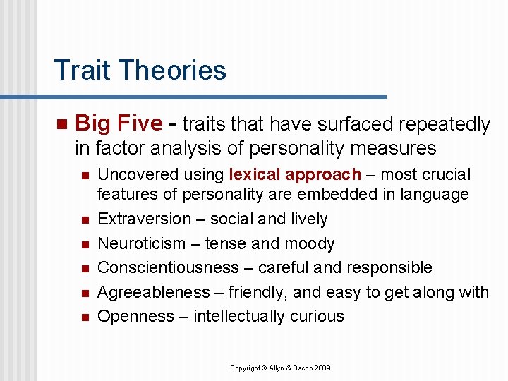 Trait Theories n Big Five - traits that have surfaced repeatedly in factor analysis