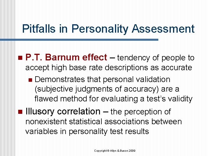 Pitfalls in Personality Assessment n P. T. Barnum effect – tendency of people to