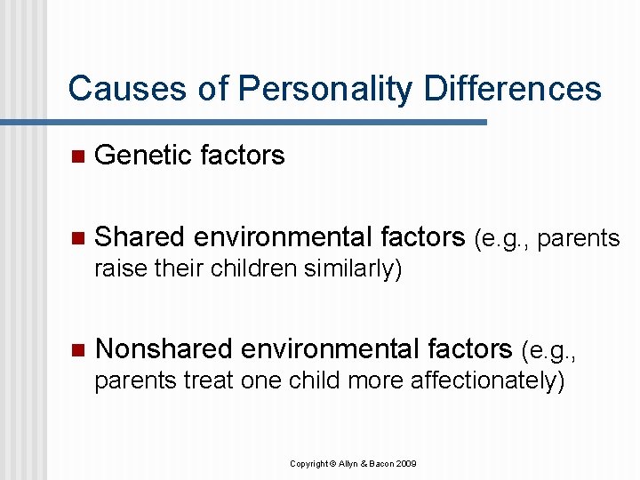 Causes of Personality Differences n Genetic factors n Shared environmental factors (e. g. ,