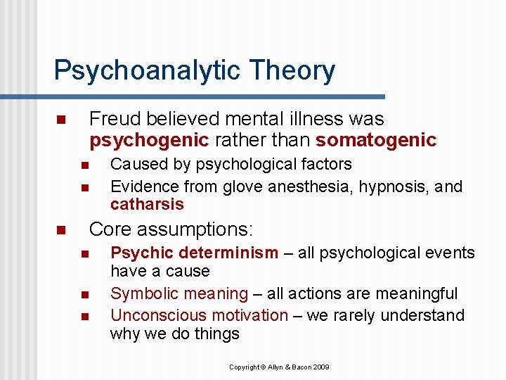 Psychoanalytic Theory n Freud believed mental illness was psychogenic rather than somatogenic n n