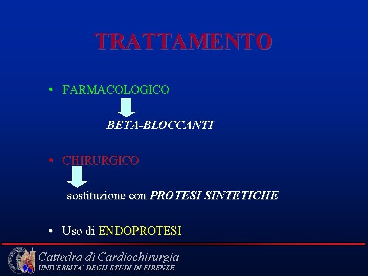 TRATTAMENTO • FARMACOLOGICO BETA-BLOCCANTI • CHIRURGICO sostituzione con PROTESI SINTETICHE • Uso di ENDOPROTESI