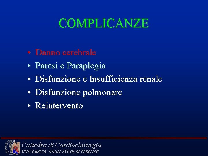 COMPLICANZE • • • Danno cerebrale Paresi e Paraplegia Disfunzione e Insufficienza renale Disfunzione