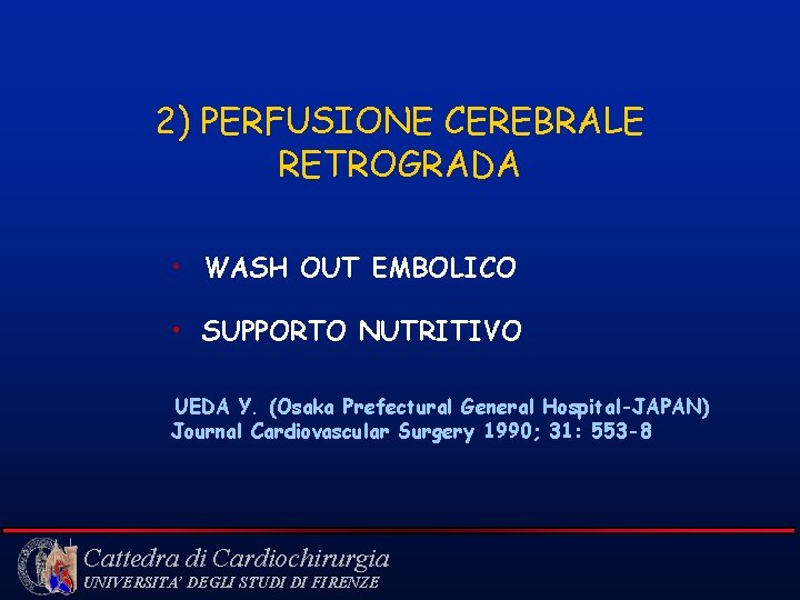 2) PERFUSIONE CEREBRALE RETROGRADA • WASH OUT EMBOLICO • SUPPORTO NUTRITIVO UEDA Y. (Osaka