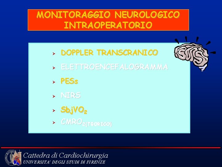 MONITORAGGIO NEUROLOGICO INTRAOPERATORIO Ø DOPPLER TRANSCRANICO Ø ELETTROENCEFALOGRAMMA Ø PESs Ø NIRS Ø Sbj.