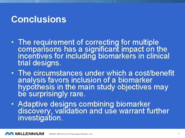 Conclusions • The requirement of correcting for multiple comparisons has a significant impact on