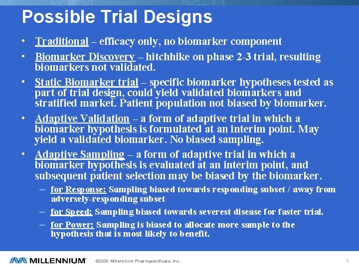 Possible Trial Designs • Traditional – efficacy only, no biomarker component • Biomarker Discovery
