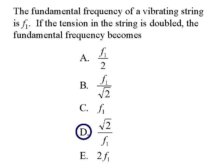 The fundamental frequency of a vibrating string is f 1. If the tension in