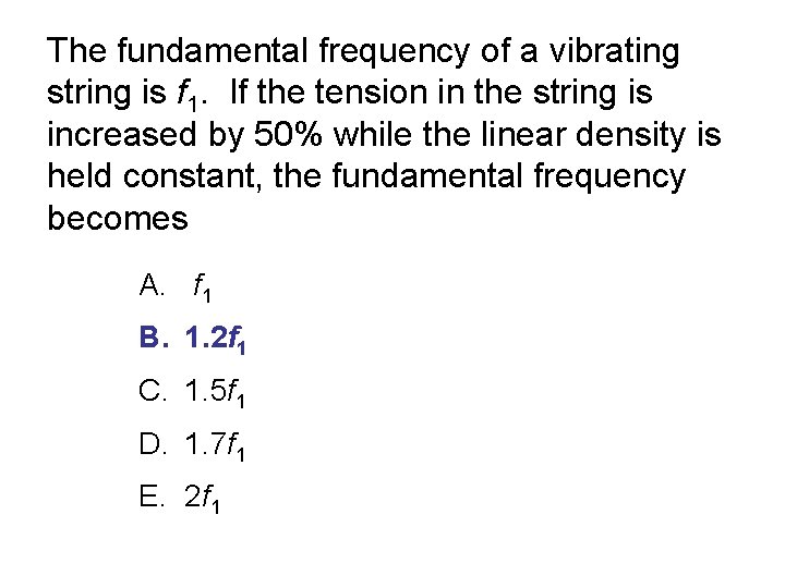 The fundamental frequency of a vibrating string is f 1. If the tension in