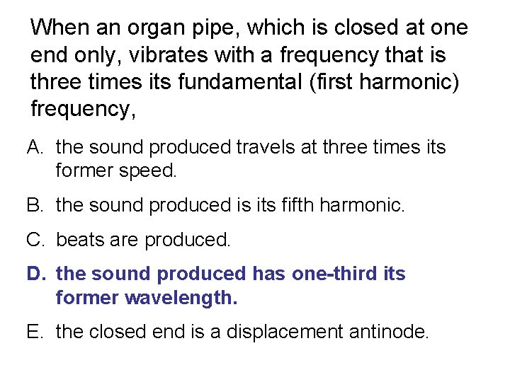 When an organ pipe, which is closed at one end only, vibrates with a