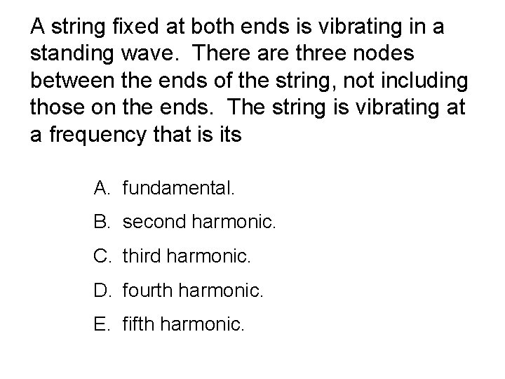 A string fixed at both ends is vibrating in a standing wave. There are