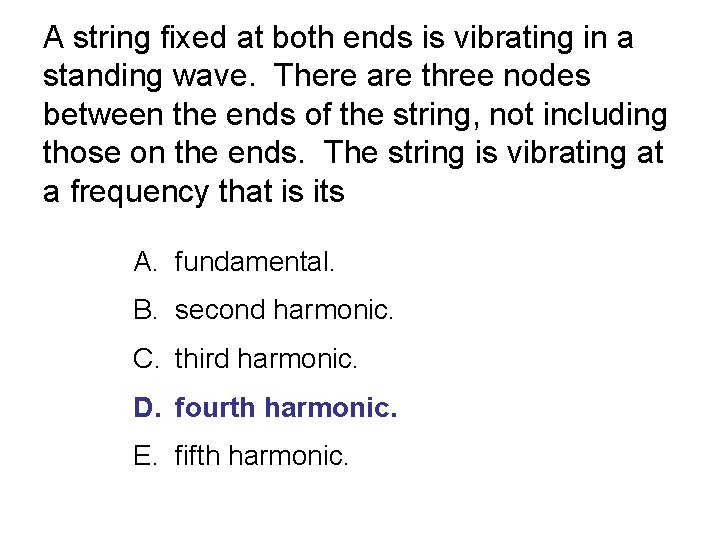 A string fixed at both ends is vibrating in a standing wave. There are