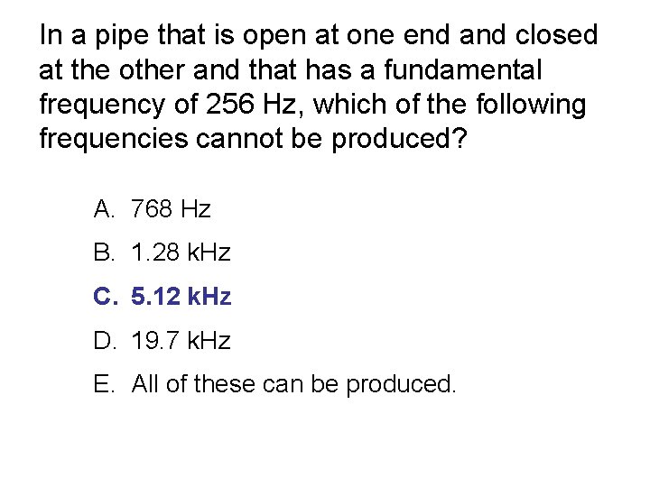 In a pipe that is open at one end and closed at the other