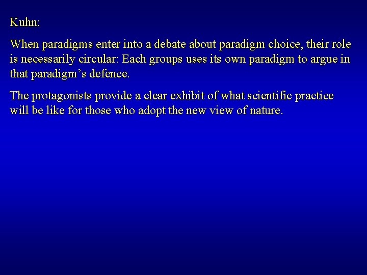 Kuhn: When paradigms enter into a debate about paradigm choice, their role is necessarily Kuhn: When paradigms enter into a debate about paradigm choice, their role is necessarily