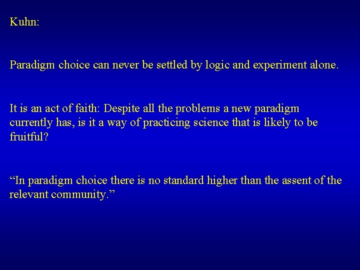 Kuhn: Paradigm choice can never be settled by logic and experiment alone. It is Kuhn: Paradigm choice can never be settled by logic and experiment alone. It is
