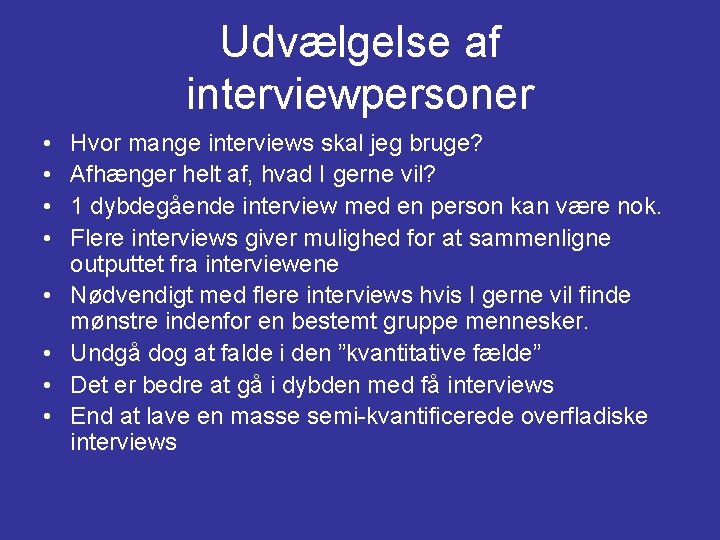 Udvælgelse af interviewpersoner • • Hvor mange interviews skal jeg bruge? Afhænger helt af,