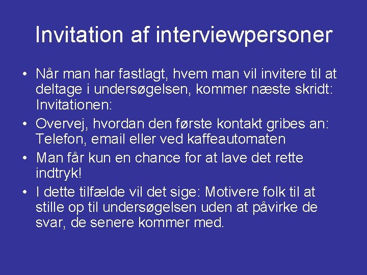 Invitation af interviewpersoner • Når man har fastlagt, hvem man vil invitere til at