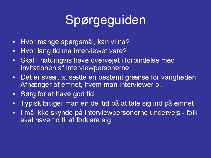 Spørgeguiden • Hvor mange spørgsmål, kan vi nå? • Hvor lang tid må interviewet