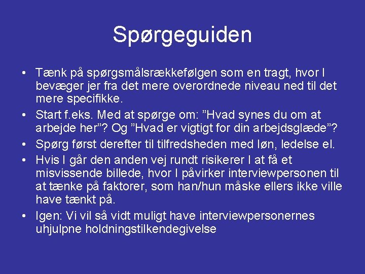 Spørgeguiden • Tænk på spørgsmålsrækkefølgen som en tragt, hvor I bevæger jer fra det