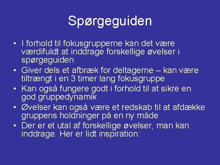 Spørgeguiden • I forhold til fokusgrupperne kan det være værdifuldt at inddrage forskellige øvelser