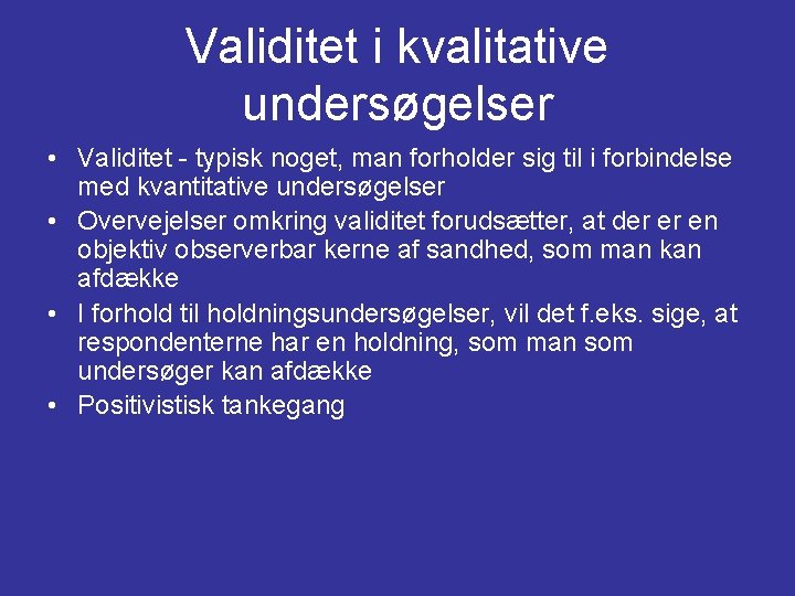 Validitet i kvalitative undersøgelser • Validitet - typisk noget, man forholder sig til i