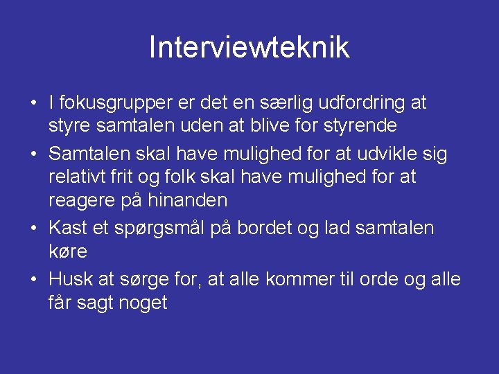 Interviewteknik • I fokusgrupper er det en særlig udfordring at styre samtalen uden at