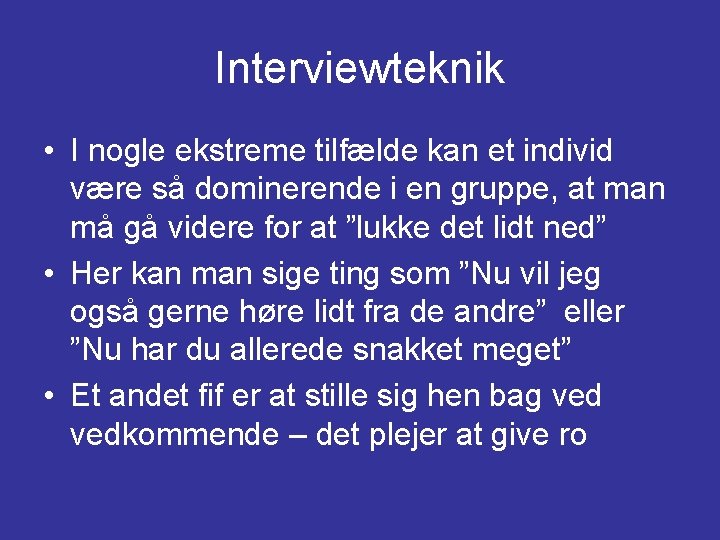 Interviewteknik • I nogle ekstreme tilfælde kan et individ være så dominerende i en
