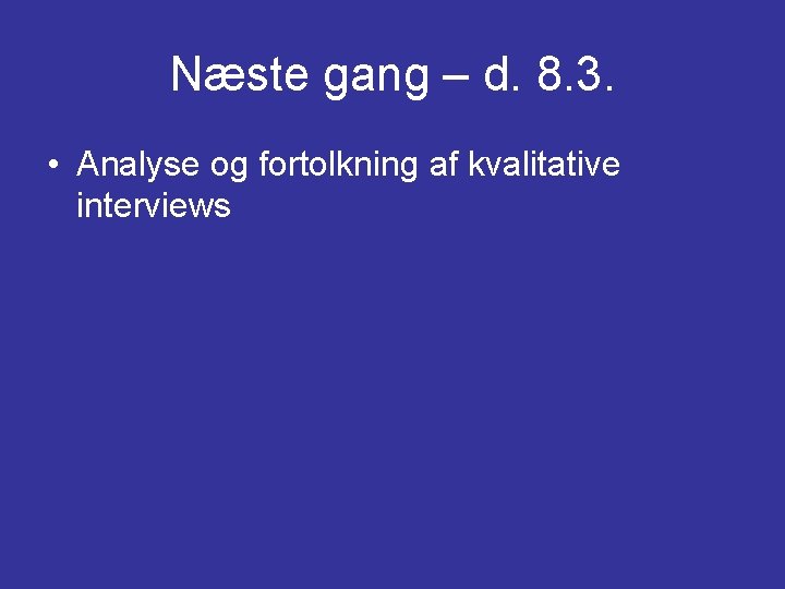 Næste gang – d. 8. 3. • Analyse og fortolkning af kvalitative interviews 