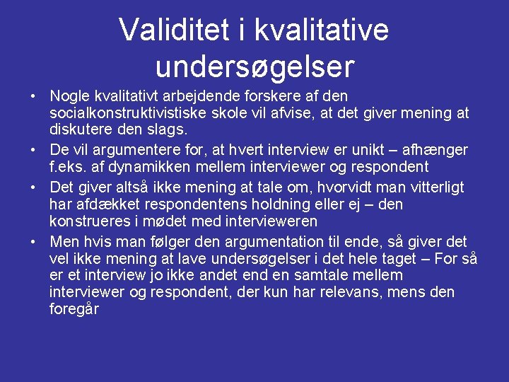 Validitet i kvalitative undersøgelser • Nogle kvalitativt arbejdende forskere af den socialkonstruktivistiske skole vil