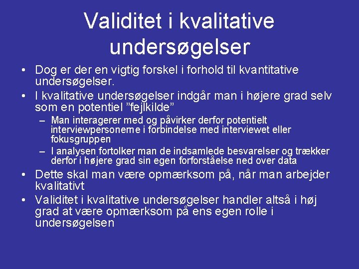 Validitet i kvalitative undersøgelser • Dog er der en vigtig forskel i forhold til